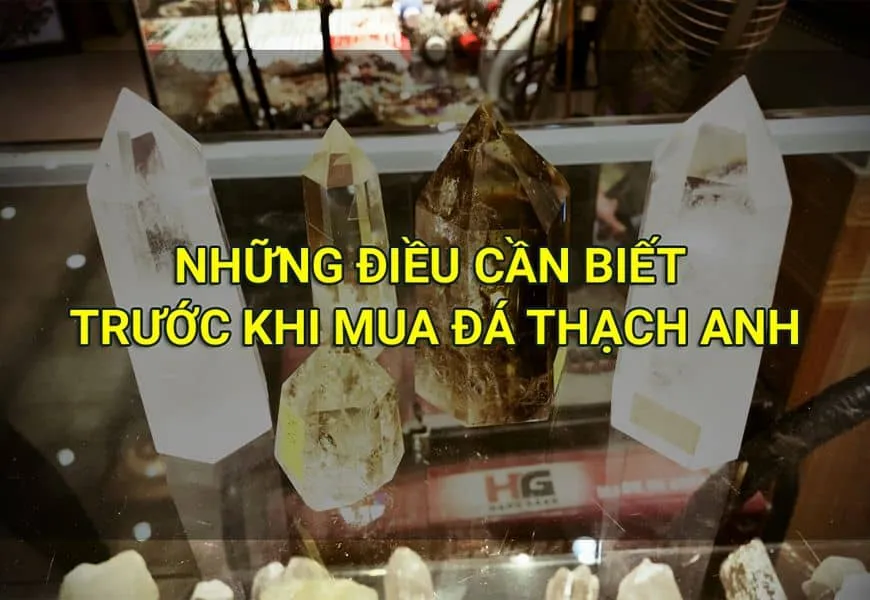 6 dieu can biet da thach anh